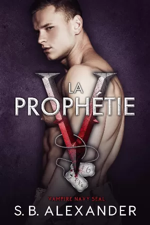 S. B. Alexander - Vampire Navy SEAL : Sam & Layla, Tome 6 : La Prophétie